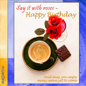 A "Birthday" e-Card - with Fine Art Image of SAY IT WITH ROSES
