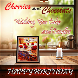 A "Birthday" e-Card - with Fine Art Image of CHERRIES AND CHOCOLATE