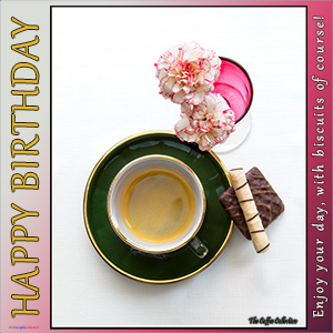 A "Birthday" e-Card - with Fine Art Image of COFFEE, WITH BISCUITS OF COURSE