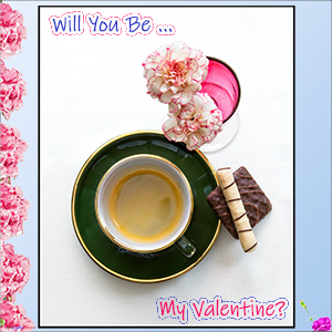 A "Valentine" e-Card - with Fine Art Image of COFFEE, WITH BISCUITS OF COURSE, but WILL YOU BE MINE? 